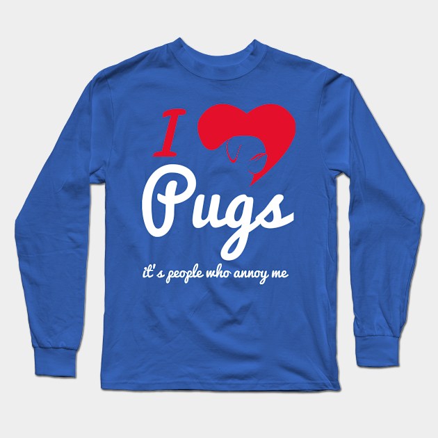 It's People Who Annoy Me - Pugs... Long Sleeve T-Shirt by veerkun